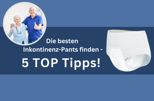 Wie finde ich die passenden Inkontinenz-Pants für meine Bedürfnisse? 5 Tipps!  - Wie finde ich die passenden Inkontinenz-Pants für meine Bedürfnisse? 5 Tipps!